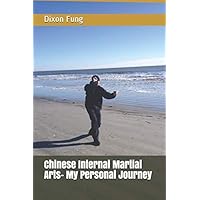 Chinese Internal Martial Arts- My Personal Journey
