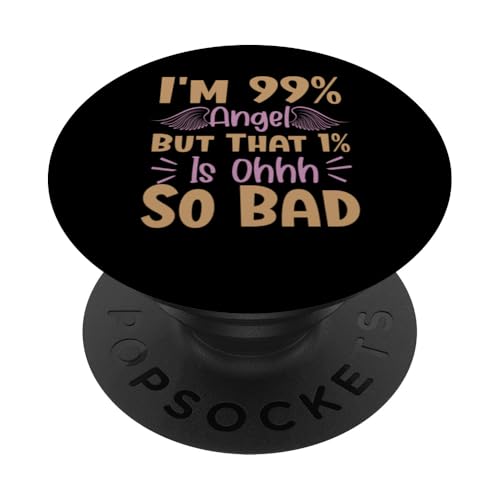 I'm 99% Angel But That 1% Is Ohhh So Bad - Funny Sarcastic PopSockets Adhesive PopGrip
