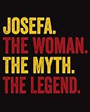 Josefa The Woman The Myth The Legend: Regalo de cuaderno personalizado para mujeres llamado Josefa, libretas bonitas Para la escritura, '8x10', 120 páginas