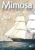  Mimosa: Life & Times: The Life & Times of the Ship That Sailed to Patagonia