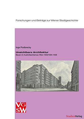 Preisvergleich Produktbild Unsichtbare Architektur: Bauen im Austrofaschismus: Wien 1933 / 19341938 (Forschungen und Beiträge zur Wiener Stadtgeschichte)