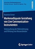 Markenadäquate Gestaltung von Live Communication-Instrumenten: Untersuchung der Wahrnehmung und Wirkung von Messeständen (Innovatives Markenmanagement, Band 49)