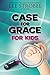 Case for Grace for Kids (Case for&brvbar; Series for Kids)