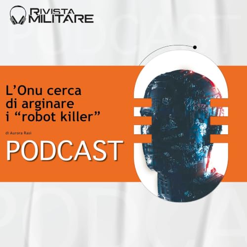 Rivista Militare 4 2026, Aurora RASI - L'Onu cerca di arginare i "robot killer"