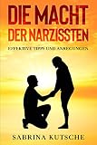  Die Macht der Narzissten : Effektive Tipps im Umgang mit Narzissten; Wie Sie die Narben der Vergangenheit heilen und sich vor Narzissten schützen können