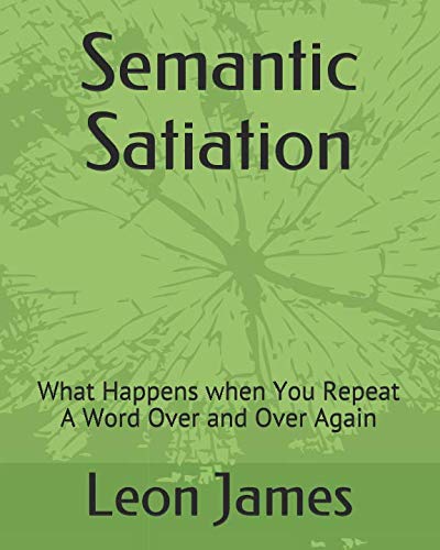 Semantic Satiation: What Happens when You Repeat A Word Over and Over Again