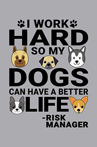 Notebook : I Work Hard So My Dogs Can Have A Better Life Risk Manager: 6 X 9 Inches College Ruled Journal, Dog and Puppy Lover Quote