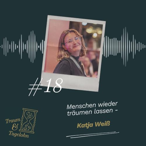 #18: Menschen wieder tr&auml;umen lassen - Katja Wei&szlig;