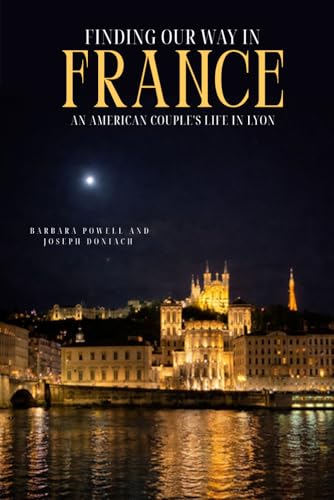 FINDING OUR WAY IN FRANCE: AN AMERICAN COUPLE'S LIFE IN LYON