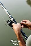  Diario de Pesca: Cuaderno de Pesca  Con Espacio Para Apuntar Todos los Detalles  Fecha, Caña y Aparejos, Capturas, Clima...  Regalo Perfecto para Pescadores y Amantes de la Pesca