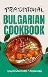 Traditional Bulgarian Cookbook: 50 Authentic Recipes from Bulgaria