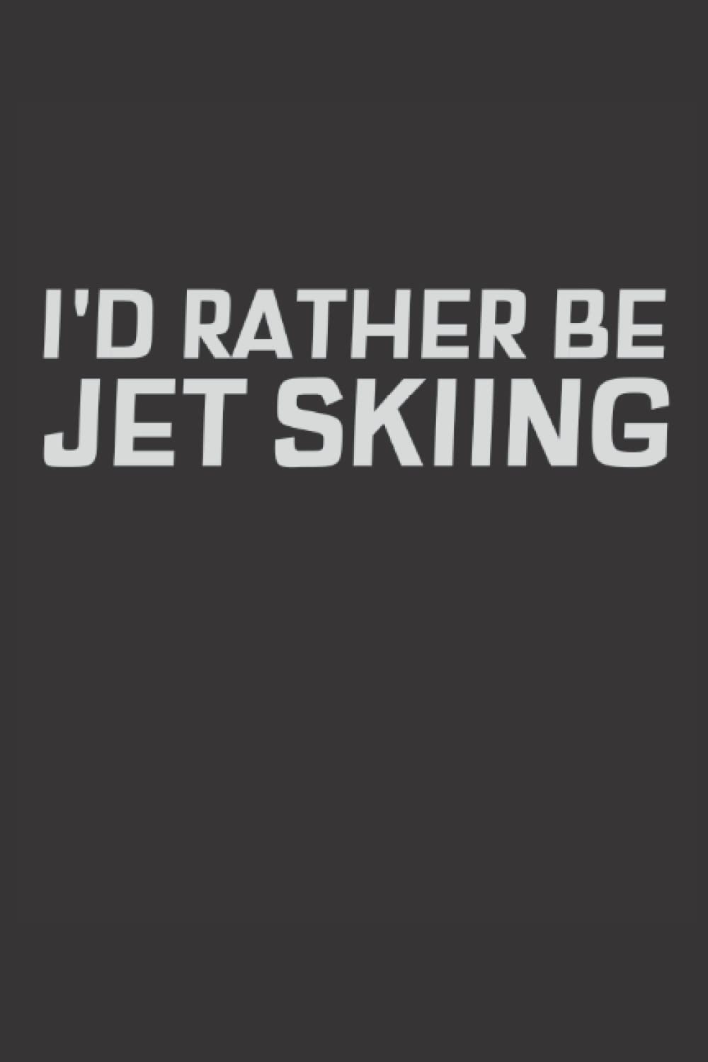 I'd rather be Jet Skiing: Jet Ski Journal