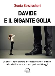 Vedi scheda su Amazon Davide e il gigante Golia. Un'analisi delle tattiche e conseguenze del crimine dei colletti bianchi e la sua pericolosità oggi