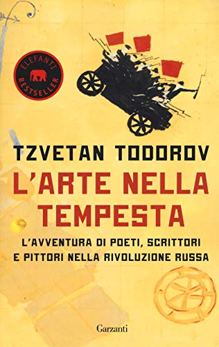 L'Arte Nella Tempesta. L’Avventura Di Poeti, Scrittori E Pittori Nella Rivoluzione Russa