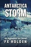 Antarctica STORM: An Aggressor Inc. Thriller (The Aggressor Series)