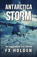 Antarctica STORM: An Aggressor Inc. Thriller (The Aggressor Series) B0F37T6CL7 Book Cover