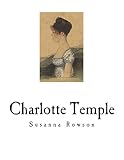 Charlotte Temple: A Tale of Truth (Classic English Literature)