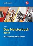 Das Meisterbuch für Maler / -innen und Lackierer / -innen: Das Meisterbuch für Maler und Lackierer: Band 1