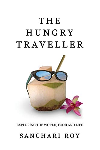 The Hungry Traveller: Exploring The World, Food and Life