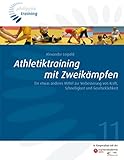 Athletiktraining in Zweikämpfen: Ein etwas anderes Mittel zur Verbesserung von Kraft, Schnelligkeit und Geschicklichkeit (Philippka-Training)
