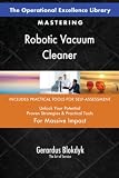 The Operational Excellence Library; Mastering Robotic Vacuum Cleaner