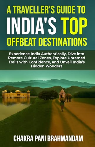 A TRAVELLER'S GUIDE TO INDIA'S TOP OFFBEAT DESTINATIONS: Authentic India: