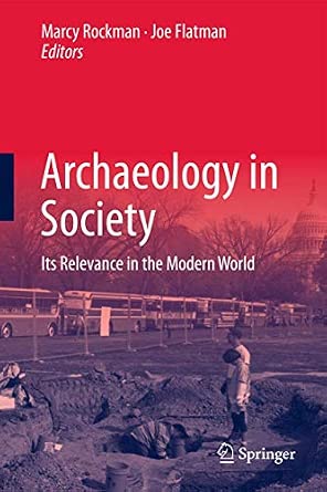 Archaeology in Society: Its Relevance in the Modern World 2012th Edition Archaeology in Society: Its Relevance in the Modern World 2012th Edition book cover