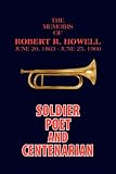 The Memoirs of Robert R. Howell: Soldier Poet and Centenarian