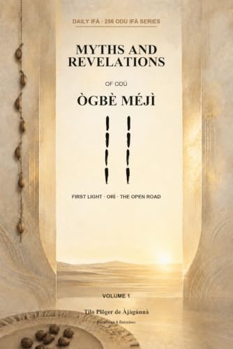 The myths and revelations of Odu Ogbe Meji: Collection of Ifá Myths and Divinatory Revelations from Africa, Brazil and Cuba (The 256 Odù Ifá Series)