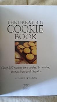 Hardcover The Great Big Cookie Book: Over 200 Recipes for Cookies, Brownies, Scones, Bars and Biscuits Book