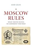  Giles, K: Moscow Rules: What Drives Russia to Confront the West (Chatham House Insights)