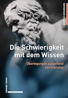 Die Schwierigkeit Mit Dem Wissen: Uberlegungen Ausgehend Von Sokrates 3796549101 Book Cover