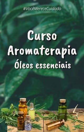 Curso - Ebook Aromateirapia óleos essenciais: Curso - Ebook Aromateirapia óleos essenciais