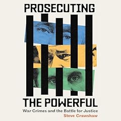 Prosecuting the Powerful: War Crimes and the Battle for Justice cover art