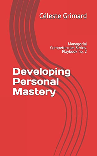 Developing Personal Mastery: Self-coaching questions, inspiration, tips, and practical exercises for becoming an awesome manager (Managerial Competencies Series)