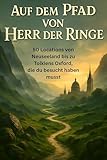  Auf dem Pfad von Herr der Ringe: 50 Locations von Neuseeland bis zu Tolkiens Oxford, die du besucht haben musst