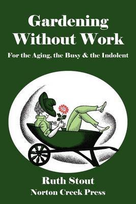 Gardening without work: For the aging, the busy... B0007HVOKQ Book Cover