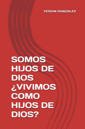 SOMOS HIJOS DE DIOS ¿VIVIMOS COMO HIJOS DE DIOS? (Spanish Edition)