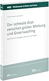 Der schmale Grat zwischen grüner Werbung und Greenwashing: Rechtliche Grundlagen, Grenzen und...