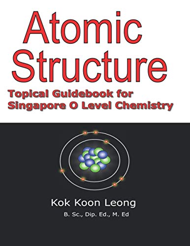 Atomic Structure: Topical Guidebook for Singapore O Level Chemistry (Chemistry for Teens) cover