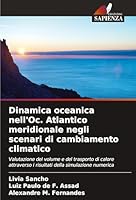 Dinamica oceanica nell'Oc. Atlantico meridionale negli scenari di cambiamento climatico: Valutazione del volume e del trasporto di calore attraverso i ... della simulazione numerica (Italian Edition) 3639656180 Book Cover