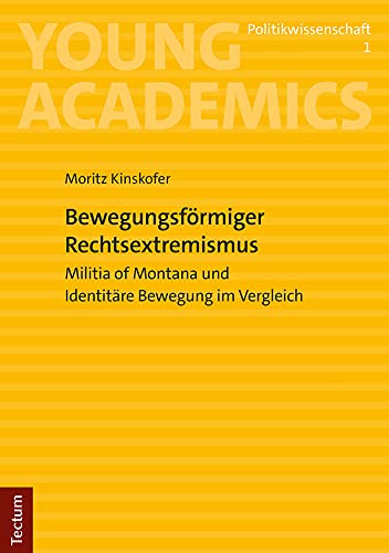 Bewegungsförmiger Rechtsextremismus: Militia of Montana und Identitäre Bewegung im Vergleich (Young Academics: Politikwissenschaft)