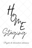 Home staging: Projets de décoration | carnet pour vos projets de home staging | 6x9po 25projets |