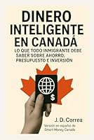 Dinero Inteligente en Canadá: Lo que todo inmigrante debe saber sobre ahorro, presupuesto e inversión (Spanish Edition) B0F62PF296 Book Cover