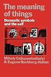 The Meaning of Things: Domestic Symbols and the Self
