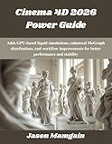 Cinema 4D 2026 Power Guide: Adds GPU-based liquid simulations, enhanced MoGraph distributions, and workflow improvements for better performance and stability (The futere)