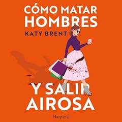 C&oacute;mo matar hombres y salir airosa. Audiolibro Por Katy Brent, Mar&iacute;a Romero Vali&ntilde;a - translator arte de portada