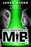 Mein Vater war ein MiB - Band 5: Deutsche Weltraumbasen, Nordics, Alien-Götter und die Neue Weltordnung der Illuminati - Herausgeber: Jan van Helsing Jason Mason 