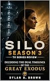 Silo Season 3 tv series review: Decoding the Dual Timelines of the Great Exodus (English Edition)