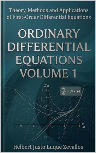 Ordinary Differential Equations Volume 1: Theory, Methods and Applications of First-Order Differential Equations (Bachelor's Degree in Mathematics)